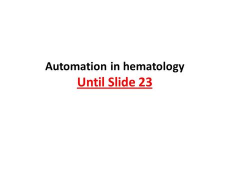Automation in hematology Until Slide 23
