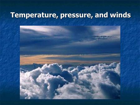 Temperature, pressure, and winds. Review of last lecture Earth’s energy balance at the top of the atmosphere and at the surface. What percentage of solar.