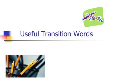 Useful Transition Words. Words that show location: Above Across Against Along Alongside Amid Among Around Behind Below Beneath Beyond Inside Into Near.