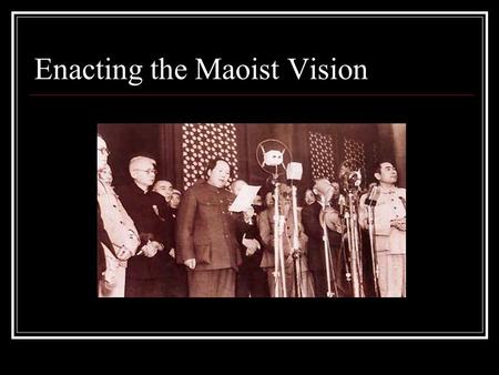 Enacting the Maoist Vision. Consolidation of Communist Rule 1949-1957 People’s Democratic Dictatorship Running dogs of imperialism GMD reactionaries landlords.