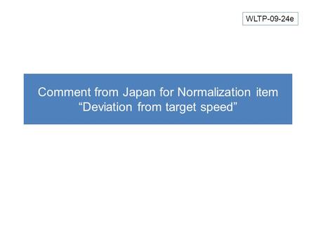 Comment from Japan for Normalization item “Deviation from target speed” WLTP-09-24e.