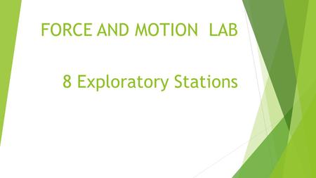 FORCE AND MOTION LAB 8 Exploratory Stations.