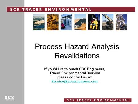 Process Hazard Analysis Revalidations If you’d like to reach SCS Engineers, Tracer Environmental Division please contact us at:
