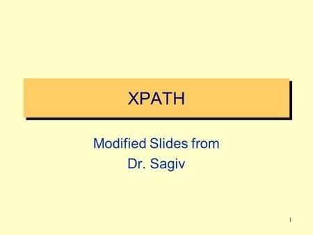 1 XPATH Modified Slides from Dr. Sagiv. 2 XPath A Language for Locating Nodes in XML Documents XPath expressions are written in a syntax that resembles.