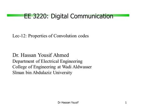 EE 3220: Digital Communication Dr Hassan Yousif 1 Dr. Hassan Yousif Ahmed Department of Electrical Engineering College of Engineering at Wadi Aldwasser.