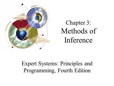 Chapter 3: Methods of Inference Expert Systems: Principles and Programming, Fourth Edition.