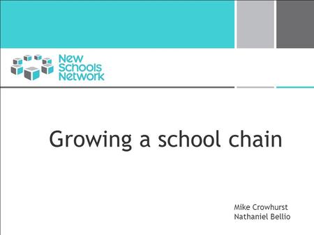 Growing a school chain Mike Crowhurst Nathaniel Bellio.