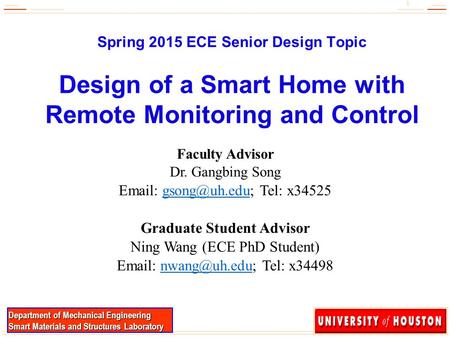 1 1 Department of Mechanical Engineering Smart Materials and Structures Laboratory Spring 2015 ECE Senior Design Topic Design of a Smart Home with Remote.
