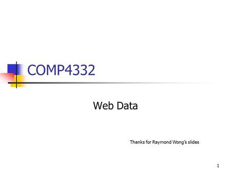 1 COMP4332 Web Data Thanks for Raymond Wong’s slides.
