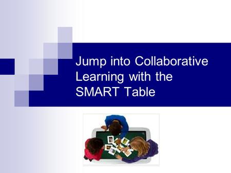 Jump into Collaborative Learning with the SMART Table.