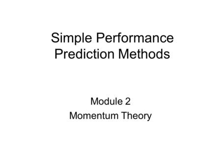 Simple Performance Prediction Methods Module 2 Momentum Theory.