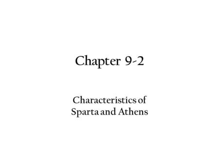 Chapter 9-2 Characteristics of Sparta and Athens.