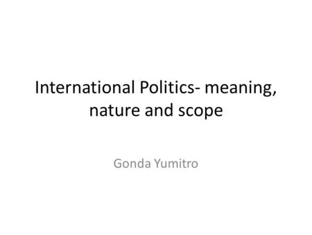 International Politics- meaning, nature and scope