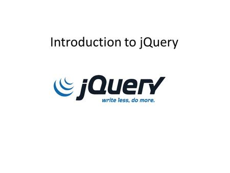 Introduction to jQuery. Learning Objectives By the end of this lecture, you should be able to: – Describe what is meant by a software library- particularly.