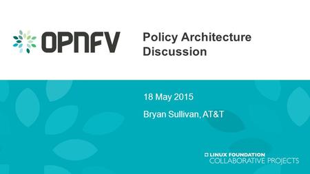 Policy Architecture Discussion 18 May 2015 Bryan Sullivan, AT&T.