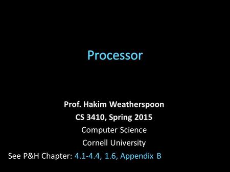 Prof. Hakim Weatherspoon CS 3410, Spring 2015 Computer Science Cornell University See P&H Chapter: 4.1-4.4, 1.6, Appendix B.