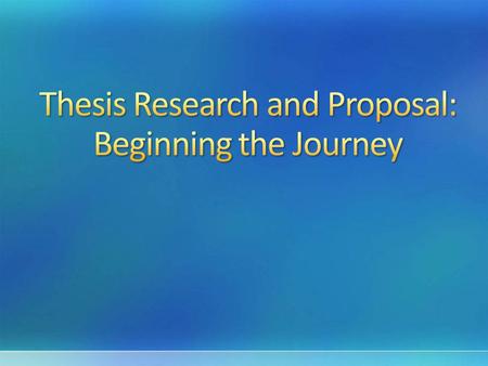 Writing a thesis is like going on a journey. First you decide on your destination.