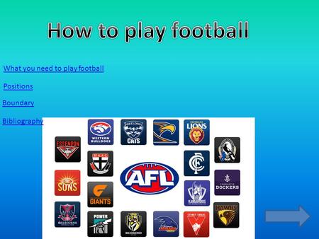What you need to play football Positions Boundary Bibliography.