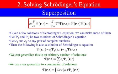 2. Solving Schrödinger’s Equation Superposition Given a few solutions of Schrödinger’s equation, we can make more of them Let  1 and  2 be two solutions.