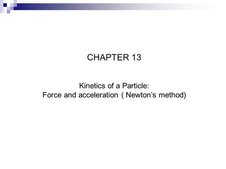 CHAPTER 13 Kinetics of a Particle: