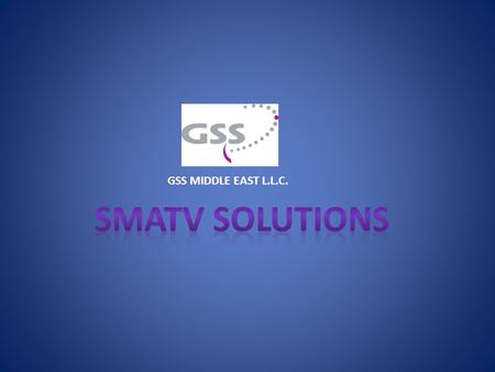 GSS MIDDLE EAST L.L.C. SMATV SOLUTIONS.