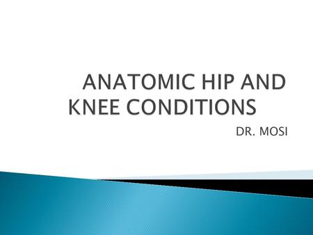 ANATOMIC HIP AND KNEE CONDITIONS
