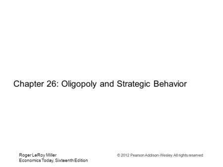 Chapter 26: Oligopoly and Strategic Behavior