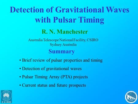 Detection of Gravitational Waves with Pulsar Timing R. N. Manchester Australia Telescope National Facility, CSIRO Sydney Australia Summary Brief review.