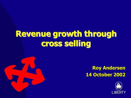 Revenue growth through cross selling Roy Andersen 14 October 2002 Roy Andersen 14 October 2002.