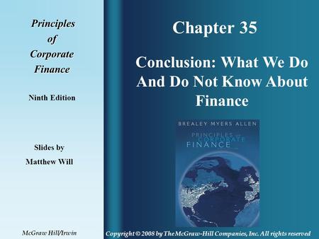 Chapter 35 Principles PrinciplesofCorporateFinance Ninth Edition Conclusion: What We Do And Do Not Know About Finance Slides by Matthew Will Copyright.