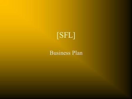 [SFL] Business Plan. Mission  Identify Investment areas  Risk v/s Return Analysis of Investments  Optimize returns on Investments  Transparency in.