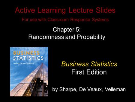 Slide 5- 1 Copyright © 2010 Pearson Education, Inc. Active Learning Lecture Slides For use with Classroom Response Systems Business Statistics First Edition.