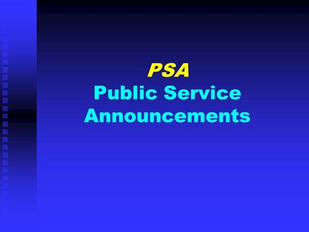 PSA Public Service Announcements. Definition: PUBLIC SERVICE ANNOUNCEMENT “Defined by the Federal Communications Commission as an unpaid announcement.