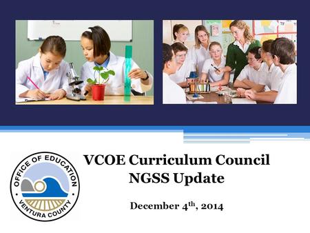 VCOE Curriculum Council NGSS Update December 4 th, 2014.