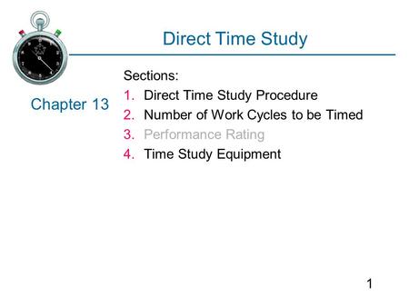 Direct Time Study Chapter 13 Sections: Direct Time Study Procedure