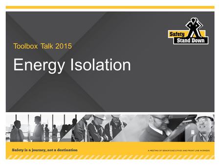 Toolbox Talk 2015 Energy Isolation. What is energy isolation? What are the four basic steps for isolating energy? 1.Identify the energy source(s) 2.Isolate.