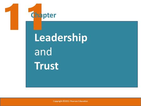 11 Chapter Leadership and Trust Copyright ©2011 Pearson Education.