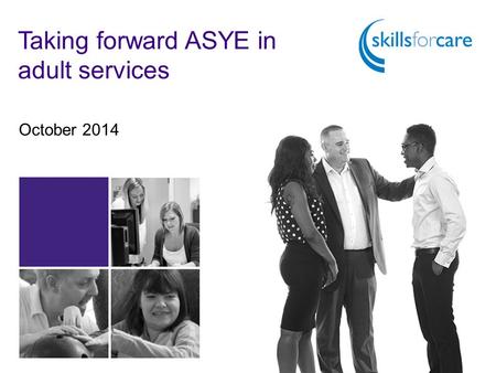 Taking forward ASYE in adult services October 2014.