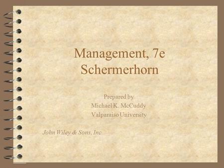 Management, 7e Schermerhorn Prepared by Michael K. McCuddy Valparaiso University John Wiley & Sons, Inc.