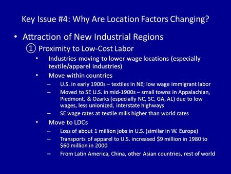 Key Issue #4: Why Are Location Factors Changing? Attraction of New Industrial Regions ①Proximity to Low-Cost Labor Industries moving to lower wage locations.