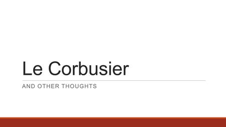 Le Corbusier And other thoughts.