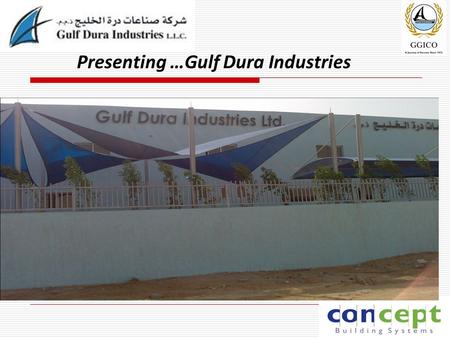 Presenting …Gulf Dura Industries.  Contents 1. Company at a glance. 2. Key Milestones. 3. Our Affiliates. 4. Product Range. 5. Manufacturing Facility.