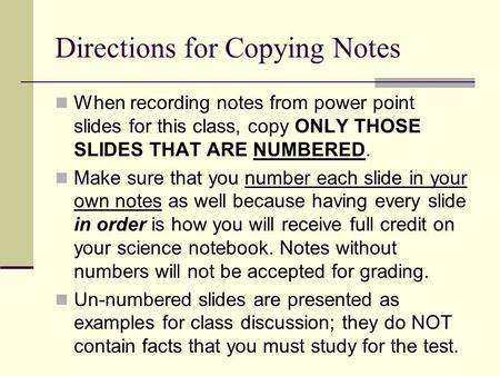 Directions for Copying Notes When recording notes from power point slides for this class, copy ONLY THOSE SLIDES THAT ARE NUMBERED. Make sure that you.