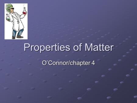Properties of Matter O’Connor/chapter 4. Physical vs Chemical Property Property A property that describes the behavior of a substance without reference.