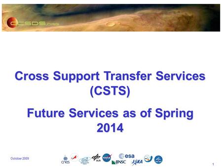 1 October 2009 Cross Support Transfer Services (CSTS) Future Services as of Spring 2014.