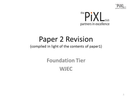 Paper 2 Revision (compiled in light of the contents of paper1) Foundation Tier WJEC 1.