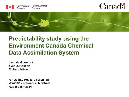 Predictability study using the Environment Canada Chemical Data Assimilation System Jean de Grandpré Yves J. Rochon Richard Ménard Air Quality Research.