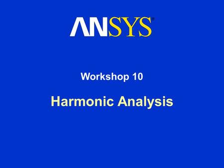 Harmonic Analysis Workshop 10. Workshop Supplement Harmonic Analysis March 29, 2005 Inventory #002216 WS10-2 Workshop 10 – Goals Goal: –In this workshop.