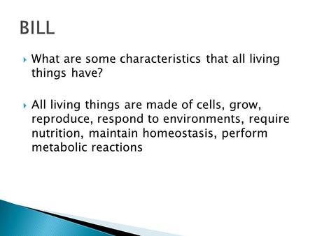 BILL What are some characteristics that all living things have?