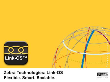Zebra Technologies: Link-OS Flexible. Smart. Scalable.